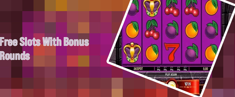 Free slots no download no registration with bonus rounds