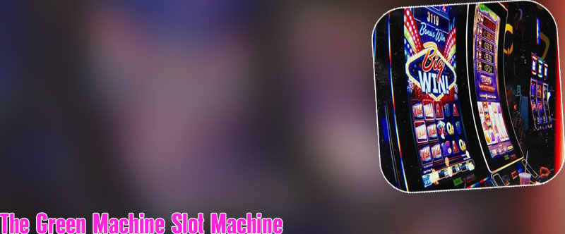 Green machine slot machine